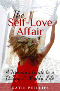 The Self-Love Affair: A Woman's Guide to a Daring & Mighty Life