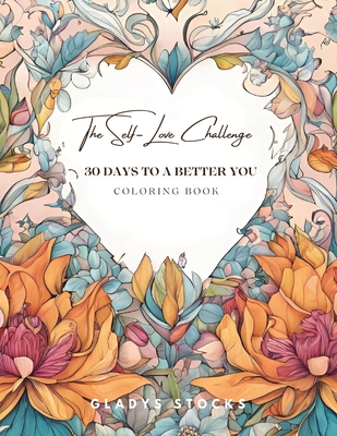 The Self-Love Challenge: 30 Days to a Better You Coloring Book - Stocks, Gladys