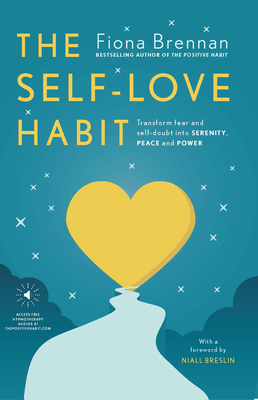 The Self-Love Habit: Transform fear and self-doubt into serenity, peace and power - Brennan, Fiona