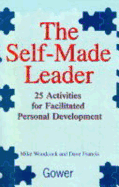 The Self-Made Leader: 25 Activities for Facilitated Personal Development