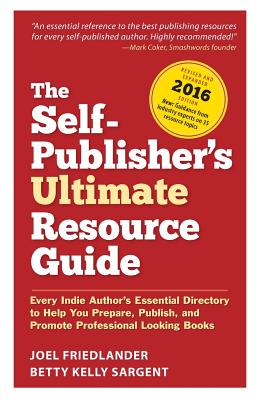 The Self-Publisher's Ultimate Resource Guide - Friedlander, Joel, and Sargent, Betty