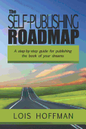 The Self-Publishing Roadmap: The Step-By-Step Guide for Publishing the Book of Your Dreams