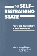 The Self-Restraining State: Power and Accountability in New Democracies - Plattner, Marc F (Editor), and Diamond, Larry Jay (Editor), and Schedler, Andreas (Editor)