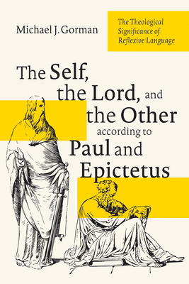 The Self, the Lord, and the Other according to Paul and Epictetus - Gorman, Michael J