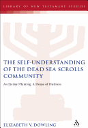 The Self-Understanding of the Dead Sea Scrolls Community: An Eternal Planting, a House of Holiness