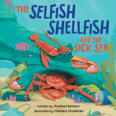 The Selfish Shellfish and the Sick Sea - Harrison, Andrea M