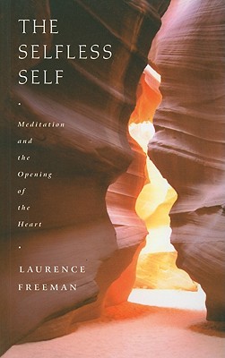 The Selfless Self: Meditation and the Opening of the Heart - Freeman, Laurence