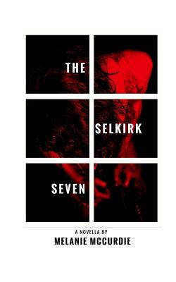 The Selkirk Seven - McCurdie, Melanie