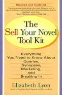 The Sell Your Novel Tool Kit: Everything You Need to Know about Queries, Synopses, Marketing & Breaking in