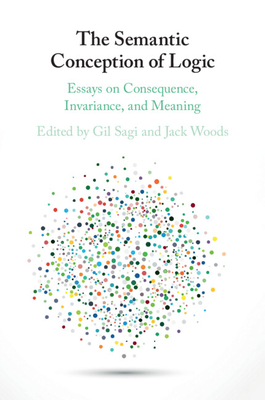 The Semantic Conception of Logic - Sagi, Gil (Editor), and Woods, Jack (Editor)