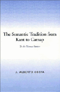 The Semantic Tradition from Kant to Carnap: To the Vienna Station - Coffa, J Alberto