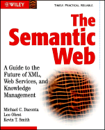 The Semantic Web: A Guide to the Future of XML, Web Services, and Knowledge Management