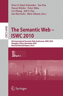 The Semantic Web - ISWC 2010: 9th International Semantic Web Conference, ISWC 2010, Shanghai, China, November 7-11, 2010, Revised Selected Papers, Part I - Patel-Schneider, Peter F. (Editor), and Pan, Yue (Editor), and Hitzler, Pascal (Editor)