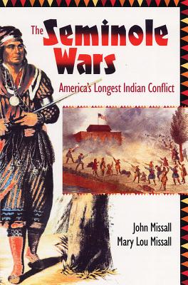 The Seminole Wars: America's Longest Indian Conflict - Missall, John, and Missall, Mary Lou