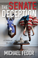 The Senate Deception: A Political Thriller