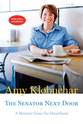 The Senator Next Door: A Memoir from the Heartland - Klobuchar, Amy