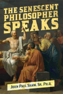 The Senescent Philosopher Speaks: An Essay of Sorts