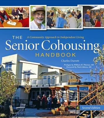 The Senior Cohousing Handbook - 2nd Edition: A Community Approach to Independent Living - Durrett, Charles