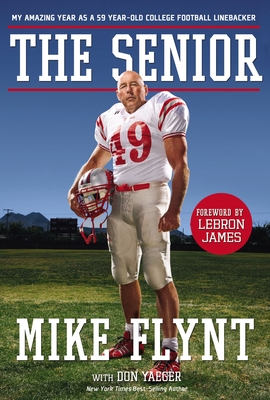 The Senior: My Amazing Year as a 59-Year-Old College Football Linebacker - Flynt, Mike, and Yaeger, Don