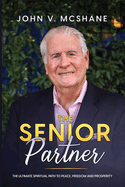 The Senior Partner: The Ultimate Spiritual Path to Peace, Freedom and Prosperity