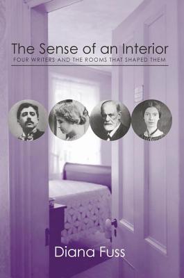 The Sense of an Interior: Four Rooms and the Writers that Shaped Them - Fuss, Diana