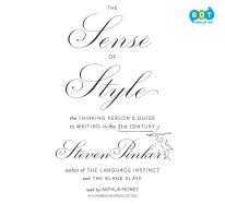 The Sense of Style: The Thinking Person's Guide to Writing in the 21st Century - Pinker, Steven, and Morey, Arthur (Read by)