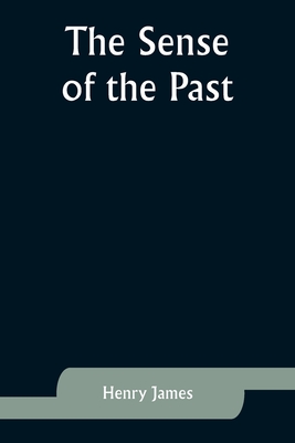 The Sense of the Past - James, Henry