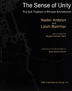 The Sense of Unity: The Sufi Tradition in Persian Architecture - Ardalan, Nader, and Bakhtiar, Laleh, and Nasr, Seyyed Hossein, PH.D. (Foreword by)