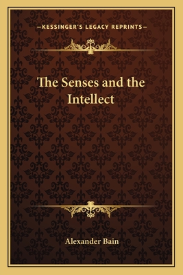 The Senses and the Intellect - Bain, Alexander