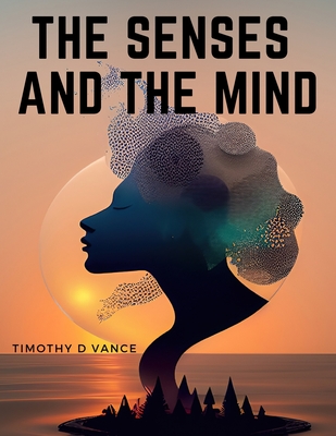 The Senses and The Mind - Timothy D Vance