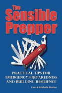 The Sensible Prepper: Practical Tips for Emergency Preparedness and Building Resilience