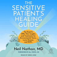 The Sensitive Patient's Healing Guide: Top Experts Offer New Insights and Treatments for Environmental Toxins, Lyme Disease, and Emfs