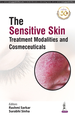 The Sensitive Skin: Treatment Modalities and Cosmeceuticals - Sarkar, Rashmi, and Sinha, Surabhi