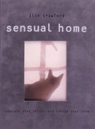 The Sensual Home: Liberate Your Senses and Change Your Life