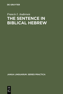 The Sentence in Biblical Hebrew - Andersen, Francis I, Mr.