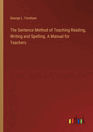 The Sentence Method of Teaching Reading, Writing and Spelling. A Manual for Teachers