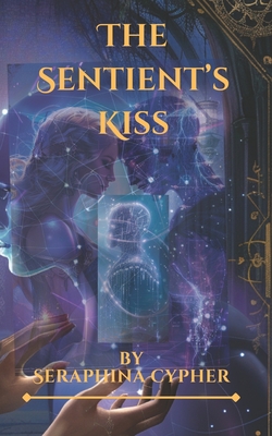 The Sentient's Kiss - Kaela, Mabvuto V, and Cypher, Seraphina