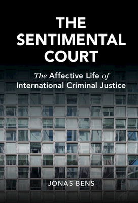 The Sentimental Court: The Affective Life of International Criminal Justice - Bens, Jonas