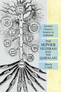 The Sepher Yetzirah and the Qabalah: Esoteric Classics: Studies in Kabbalah