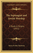The Septuagint and Jewish Worship: A Study in Origins (1921)