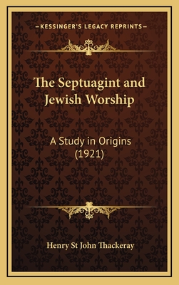 The Septuagint and Jewish Worship: A Study in Origins (1921) - Thackeray, Henry St John