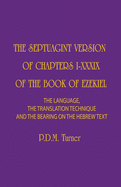 The Septuagint Version of Chapters I-XXXIX of the Book of Ezekiel: The Language, the Translation Technique and the Bearing on the Hebrew Text