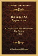 The Sequel of Appomattox: A Chronicle of the Reunion of the States (1919)