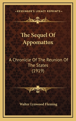 The Sequel of Appomattox: A Chronicle of the Reunion of the States (1919) - Fleming, Walter Lynwood