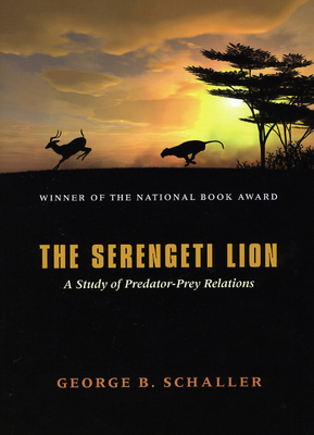 The Serengeti Lion: A Study of Predator-Prey Relations - Schaller, George B, Mr.