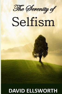 The Serenity of Selfism - Ellsworth, David