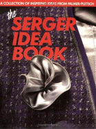 The Serger Idea Book: A Collection of Inspiring Ideas from Palmer/Pletsch - Palmer-Pletsch Associates, and Palmer, Pati, and Price, Ann