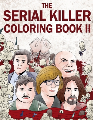 The Serial Killer Coloring Book II: An Adult Coloring Book Full of Notorious Serial Killers - Rosewood, Jack