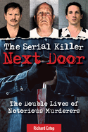 The Serial Killer Next Door: The Double Lives of Notorious Murderers