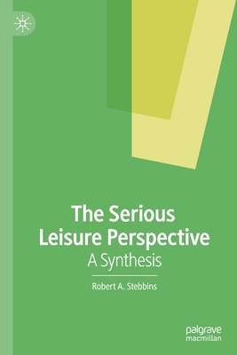 The Serious Leisure Perspective: A Synthesis - Stebbins, Robert A